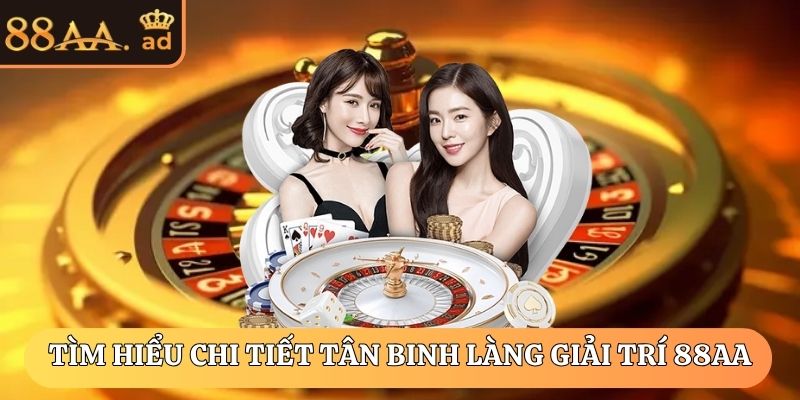 Tìm hiểu chi tiết tân binh làng giải trí 88AA