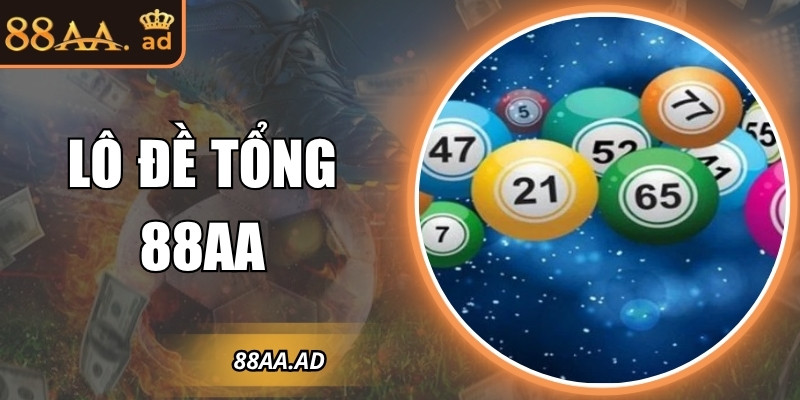 Lô đề tổng 88AA – Bí quyết dự đoán tổng số giúp trúng thưởng