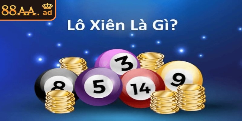Tìm hiểu khái niệm về lô xiên 88AA